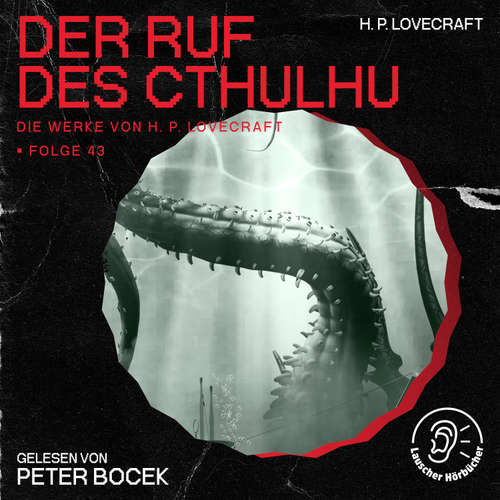Hoerbuch Der Ruf des Cthulhu (Die Werke von H. P. Lovecraft, Folge 43) - H. P. Lovecraft - Peter Bocek