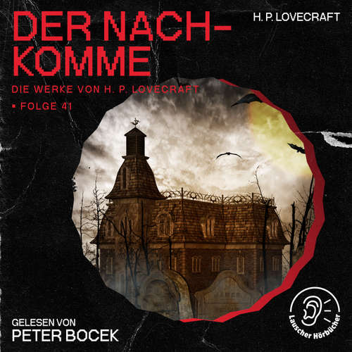 Hoerbuch Der Nachkomme (Die Werke von H. P. Lovecraft, Folge 41) - H. P. Lovecraft - Peter Bocek