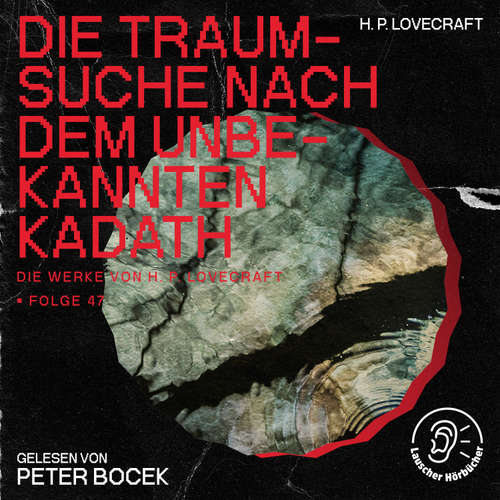 Hoerbuch Die Traumsuche nach dem unbekannten Kadath (Die Werke von H. P. Lovecraft, Folge 47) - H. P. Lovecraft - Peter Bocek