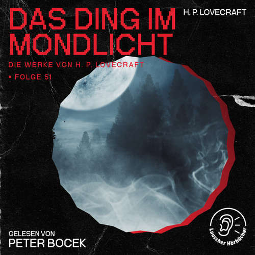 Hoerbuch Das Ding im Mondlicht (Die Werke von H. P. Lovecraft, Folge 51) - H. P. Lovecraft - Peter Bocek