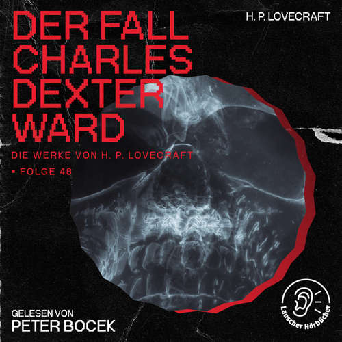 Hoerbuch Der Fall Charles Dexter Ward (Die Werke von H. P. Lovecraft, Folge 48) - H. P. Lovecraft - Peter Bocek