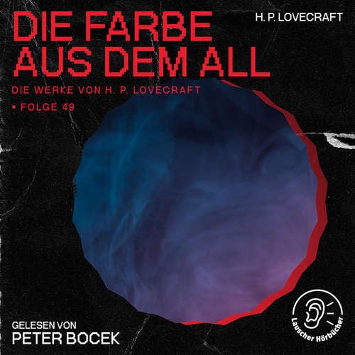 Hoerbuch Die Farbe aus dem All (Die Werke von H. P. Lovecraft, Folge 49) - H. P. Lovecraft - Peter Bocek