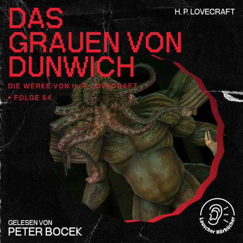 Hoerbuch Das Grauen von Dunwich (Die Werke von H. P. Lovecraft, Folge 54) - H. P. Lovecraft - Peter Bocek