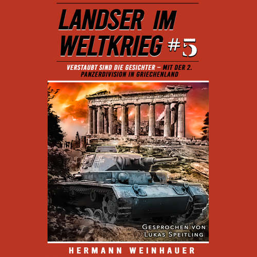 Hoerbuch Landser im Weltkrieg 5: Verstaubt sind die Gesichter – Mit der 2. Panzerdivision in Griechenland - Hermann Weinhauer - Lukas Speitling