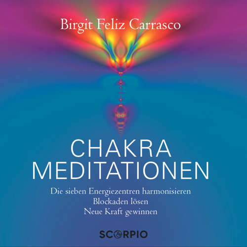 Hoerbuch Chakra Meditationen - Birgit Feliz Carrasco - Birgit Feliz Carrasco