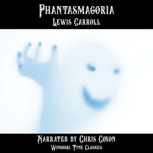 Audiobook Phantasmagoria - Lewis Carroll - Chris Coxon