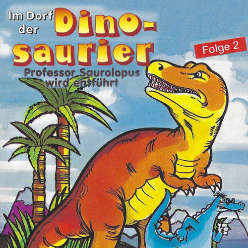 Hoerbuch Im Dorf der Dinosaurier, Folge 2: Professor Saurolopus wird entführt - Petra Fohrmann - Hans Paetsch