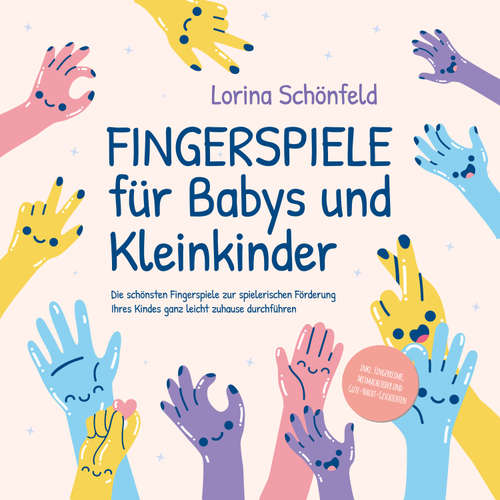 Hoerbuch Fingerspiele für Babys und Kleinkinder: Die schönsten Fingerspiele zur spielerischen Förderung Ihres Kindes ganz leicht zuhause durchführen -inkl. Fingerreime, Mitmachlieder und Gute-Nacht-Geschichten - Lorina Schönfeld - Mona Kosbahn