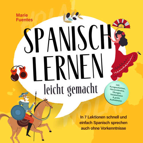 Hoerbuch Spanisch lernen leicht gemacht: In 7 Lektionen schnell und einfach Spanisch sprechen auch ohne Vorkenntnisse - inkl. Kurzgeschichten, Hörverständnis, Übungen, Vokabellisten & gratis Audiodateien - Marie Fuentes - Anna Gustmann