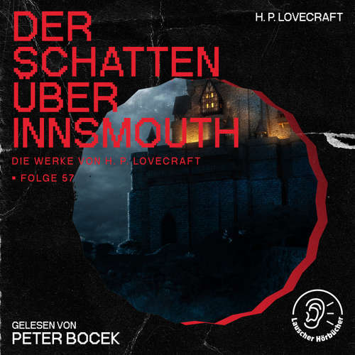 Hoerbuch Der Schatten über Innsmouth (Die Werke von H. P. Lovecraft, Folge 57) - H. P. Lovecraft - Peter Bocek
