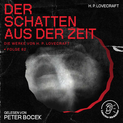 Hoerbuch Der Schatten aus der Zeit (Die Werke von H. P. Lovecraft, Folge 62) - H. P. Lovecraft - Peter Bocek