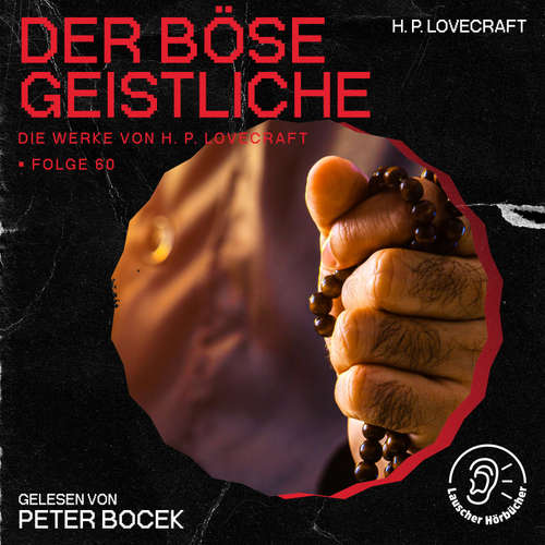Hoerbuch Der böse Geistliche (Die Werke von H. P. Lovecraft, Folge 60) - H. P. Lovecraft - Peter Bocek