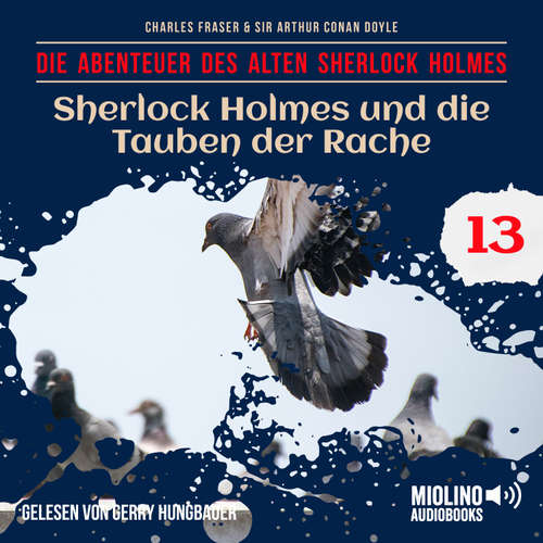 Hoerbuch Sherlock Holmes und die Tauben der Rache (Die Abenteuer des alten Sherlock Holmes, Folge 13) - Sir Arthur Conan Doyle - Gerry Hungbauer