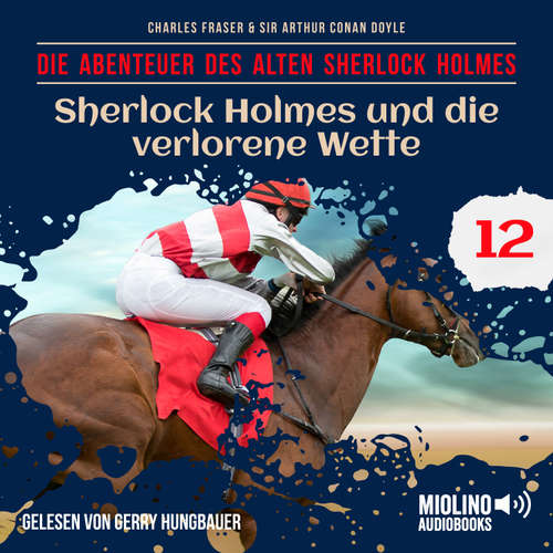 Hoerbuch Sherlock Holmes und die verlorene Wette (Die Abenteuer des alten Sherlock Holmes, Folge 12) - Sir Arthur Conan Doyle - Gerry Hungbauer