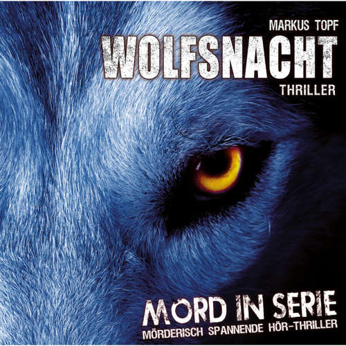 Hoerbuch Mord in Serie, Folge 2: Wolfsnacht - Markus Topf - Annina Braunmiller Hoerbuch Mord in Serie, Folge 2: Wolfsnacht - Markus Topf - Annina Braunmiller