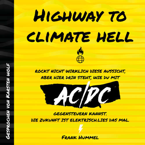 Hoerbuch Highway to Climate Hell - Rockt nicht wirklich diese Aussicht, aber hier drin steht, wie du mit AC/DC gegensteuern kannst. Die Zukunft ist Elektrisch. Lies das mal. - Frank Hummel - Karsten Wolf