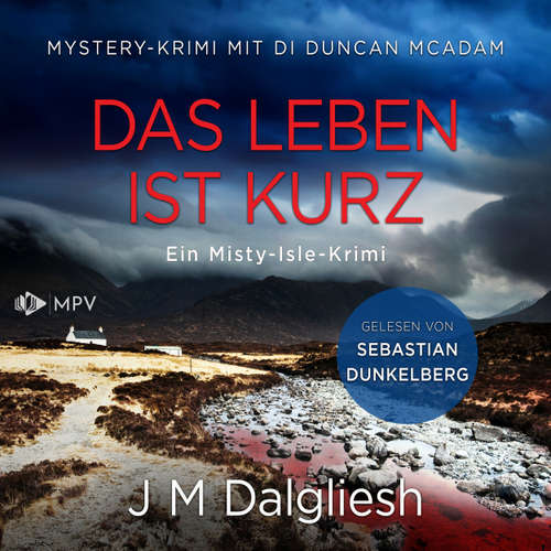 Hoerbuch Das Leben ist kurz: Mystery-Krimi mit DI Duncan McAdam - Ein Misty-Isle-Krimi, Buch 1 - J M Dalgliesh - Sebastian Dunkelberg