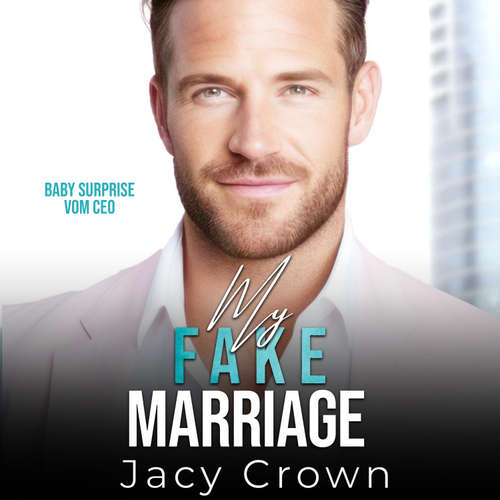 Hoerbuch My Fake Marriage: Baby Surprise vom CEO (Unexpected Love Stories 8) - Jacy Crown - Nicole Baumann