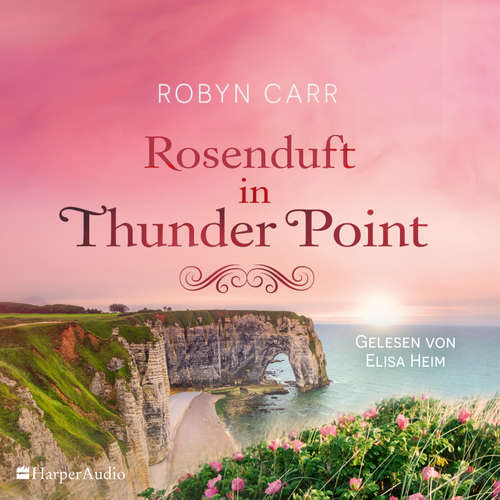 Hoerbuch Rosenduft in Thunder Point (ungekürzt) - Robyn Carr - Elisa Heim