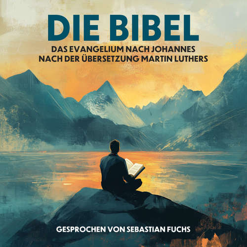 Hoerbuch Die Bibel - Das Evangelium nach Johannes nach der Übersetzung Martin Luthers - Martin Luther - Sebastian Fuchs
