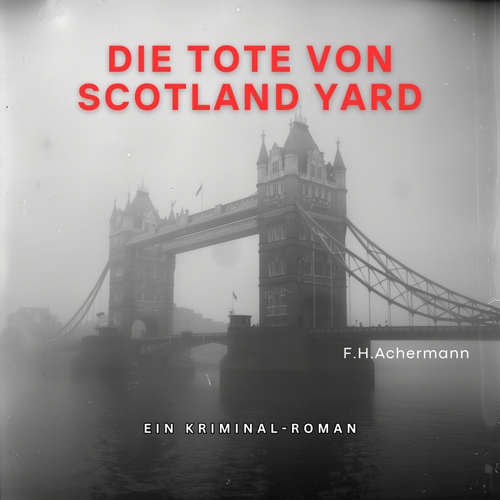 Hoerbuch Die Tote von Scotland Yard - F.H. Achermann - Daniel Herbert