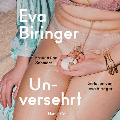 Hoerbuch Unversehrt. Frauen und Schmerz - Eva Biringer - Eva Biringer