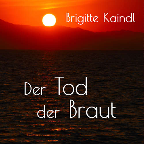 Hoerbuch Der Tod der Braut - Brigitte Kaindl - Brigitte Kaindl