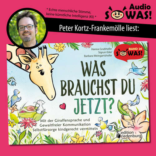 Hoerbuch Was brauchst du jetzt? Mit der Giraffensprache und Gewaltfreier Kommunikation Selbstfürsorge kindgerecht vermitteln - Hanna Grubhofer - Peter Kortz-Frankemölle