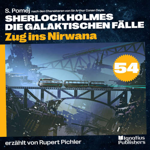 Hoerbuch Zug ins Nirwana (Sherlock Holmes - Die galaktischen Fälle, Folge 54) - Sir Arthur Conan Doyle - Rupert Pichler