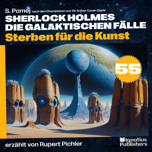 Hoerbuch Sterben für die Kunst (Sherlock Holmes - Die galaktischen Fälle, Folge 55) - Sir Arthur Conan Doyle - Rupert Pichler