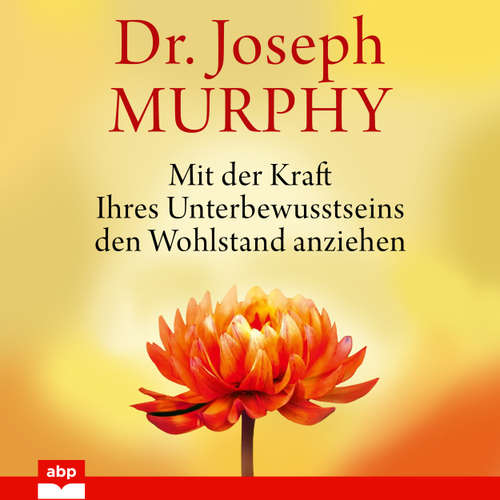 Hoerbuch Mit der Kraft Ihres Unterbewusstseins den Wohlstand anziehen - Joseph Murphy - Alexander Bolte