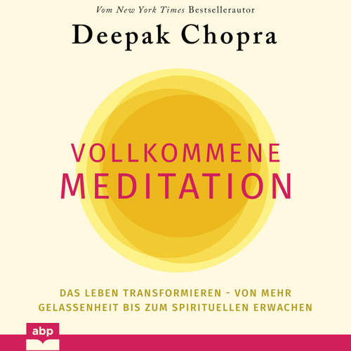 Hoerbuch Vollkommene Meditation - Das Leben transformieren - von mehr Gelassenheit bis zum spirituellen Erwachen - Deepak Chopra - Dominic Kolb