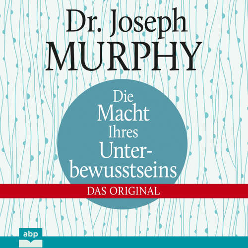 Hoerbuch Die Macht Ihres Unterbewusstseins - Das Original - Joseph Murphy - Alexander Bolte