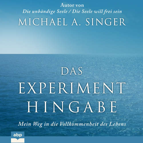 Hoerbuch Das Experiment Hingabe - Mein Weg in die Vollkommenheit des Lebens - Michael Alan Singer - Dominic Kolb