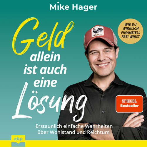 Hoerbuch Geld allein ist auch eine Lösung. Erstaunlich einfache Wahrheiten über Wohlstand und Reichtum - Wie du wirklich finanziell frei wirst - Mike Hager - Stefan Barth