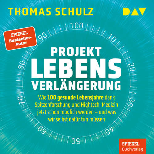 Hoerbuch Projekt Lebensverlängerung - Warum 100 gesunde Lebensjahre dank Spitzenforschung und Hightech jetzt schon möglich werden - Thomas Schulz - Thomas Dehler