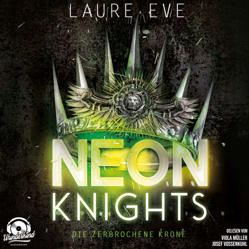 Hoerbuch Neon Knights - Die zerbrochene Krone - Dark Camelot, Band 2 - Laure Eve - Viola Müller