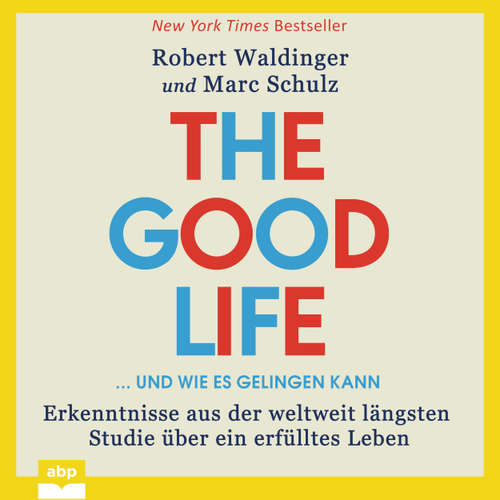 Hoerbuch The Good Life ... und wie es gelingen kann - Erkenntnisse aus der weltweit längsten Studie über ein erfülltes Leben - Robert Waldinger - Rob Hackemesser