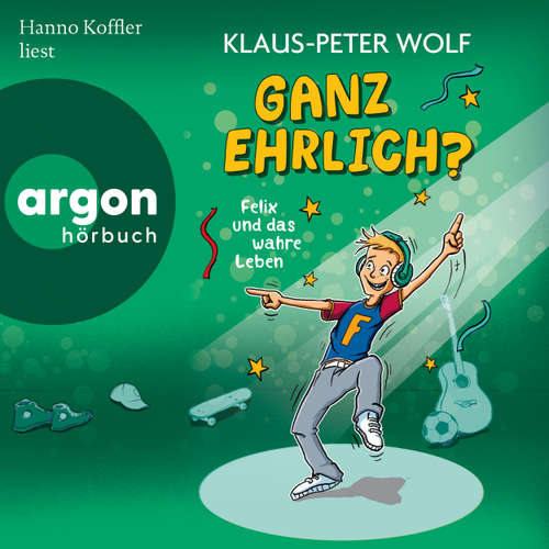 Hoerbuch Ganz ehrlich? Felix und das wahre Leben - Felix und das wahre Leben, Band 2 - Klaus-Peter Wolf - Hanno Koffler