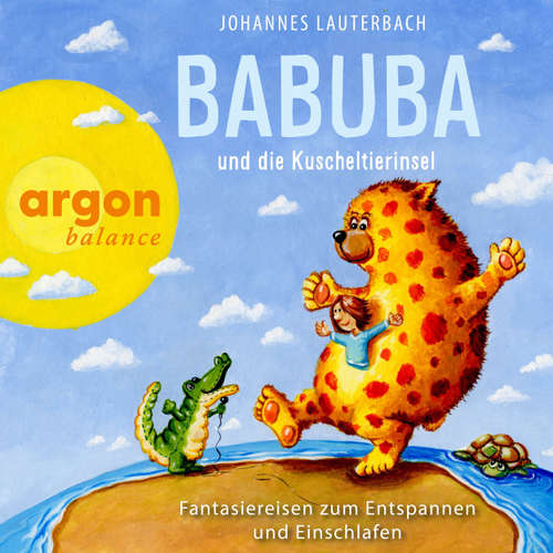 Hoerbuch Babuba und die Kuscheltierinsel - Fantasiereisen zum Entspannen und Einschlafen - Babuba - Fantasiereisen für Kinder ab 2 Jahren, Band 5 - Johannes Lauterbach - Johannes Lauterbach
