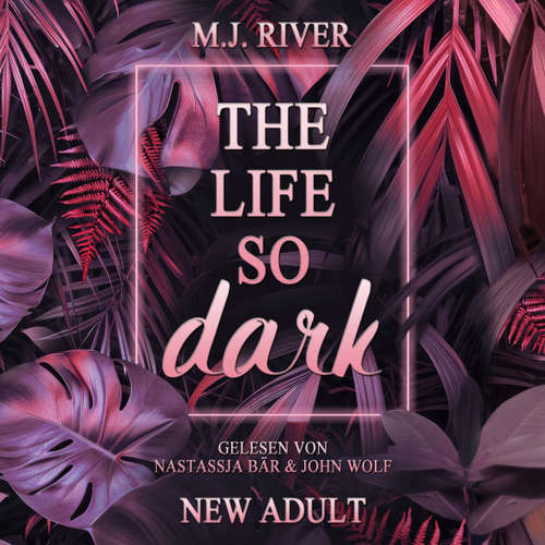 Hoerbuch The Life So Dark - So-Dark-Reihe, Buch 2 - M.J. River - Nastassja Bär