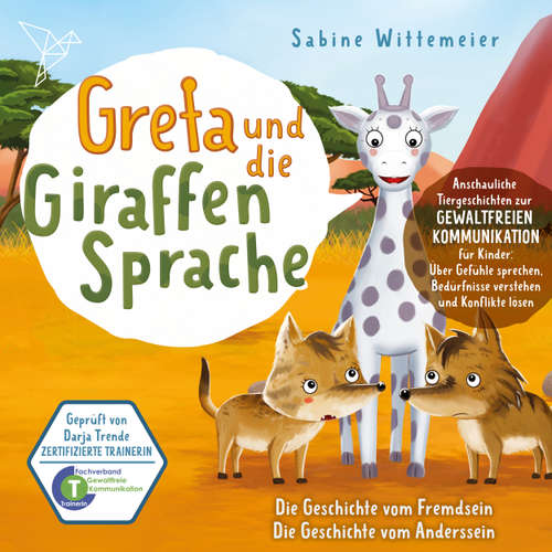 Hoerbuch Greta und die Giraffensprache, Folge 1: Die Geschichte vom Fremdsein / Die Geschichte vom Anderssein - Sabine Wittemeier - Matthias Keller