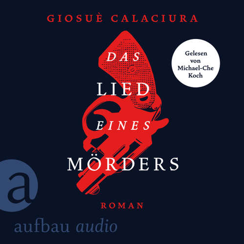 Hoerbuch Das Lied eines Mörders - Giosuè Calaciura - Michael-Che Koch