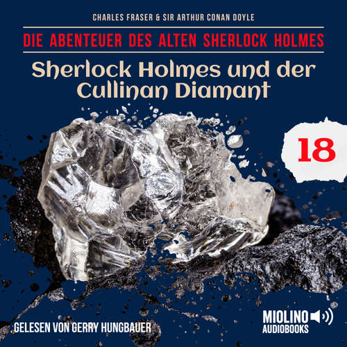 Hoerbuch Sherlock Holmes und der Cullinan Diamant (Die Abenteuer des alten Sherlock Holmes, Folge 18) - Sir Arthur Conan Doyle - Gerry Hungbauer