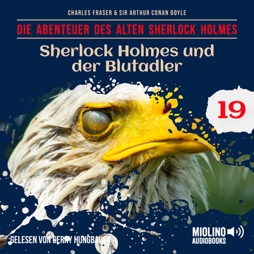 Hoerbuch Sherlock Holmes und der Blutadler (Die Abenteuer des alten Sherlock Holmes, Folge 19) - Sir Arthur Conan Doyle - Gerry Hungbauer