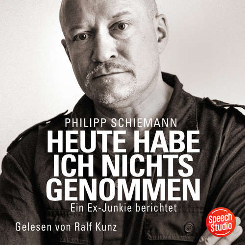 Hoerbuch Heute habe ich nichts genommen - ein Ex-Junkie berichtet - Philipp Schiemann - Ralf Kunz