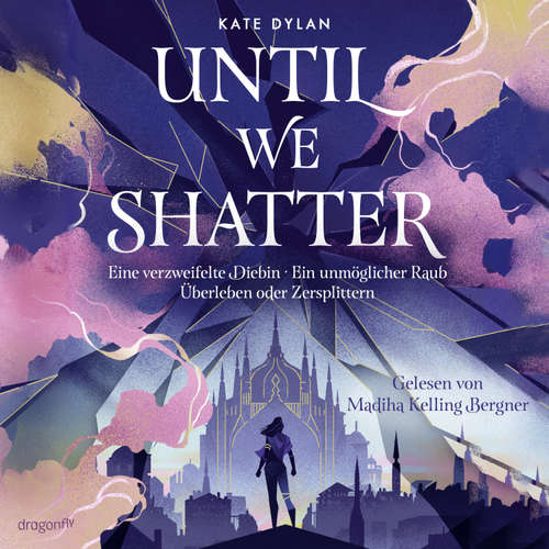 Hoerbuch Until We Shatter - Kate Dylan - Madiha Kelling Bergner