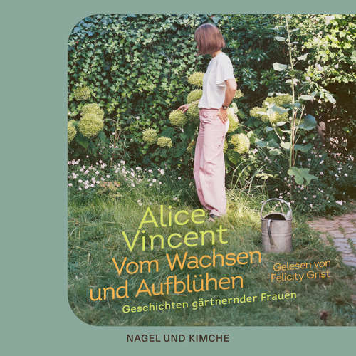 Hoerbuch Vom Wachsen und Aufblühen - Alice Vincent - Felicity Grist