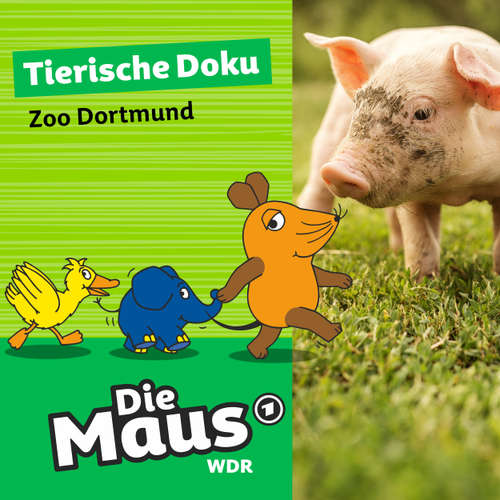 Hoerbuch Die Maus, Folge 2: Tierische Doku - Zoo Dortmund - Die Maus - Alexandra Rank