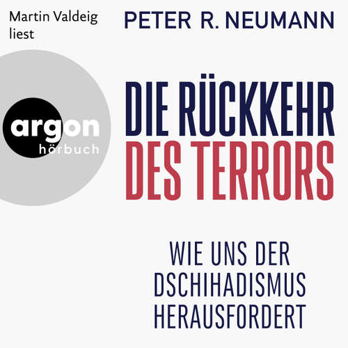 Hoerbuch Die Rückkehr des Terrors - Wie uns der Dschihadismus herausfordert (Autorisierte Lesefassung) - Peter R. Neumann - Martin Valdeig